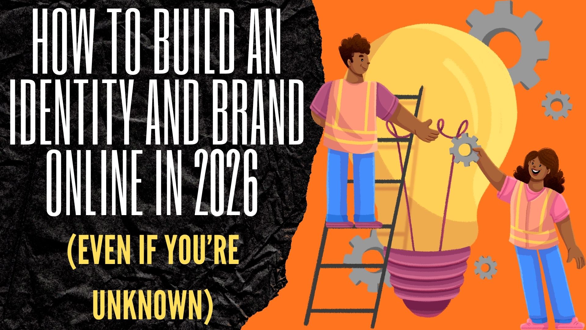 How to Build an Identity and Brand Online in 2026 (Even If You’re Unknown)